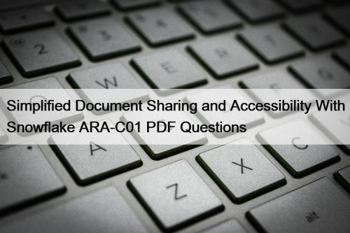 Simplified Document Sharing and Accessibility With Snowflake ARA-C01 ...