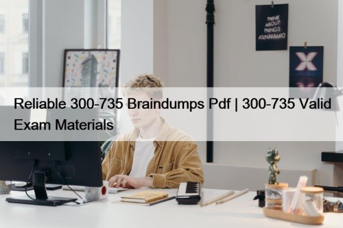 Reliable 300-735 Braindumps Pdf | 300-735 Valid Exam ...